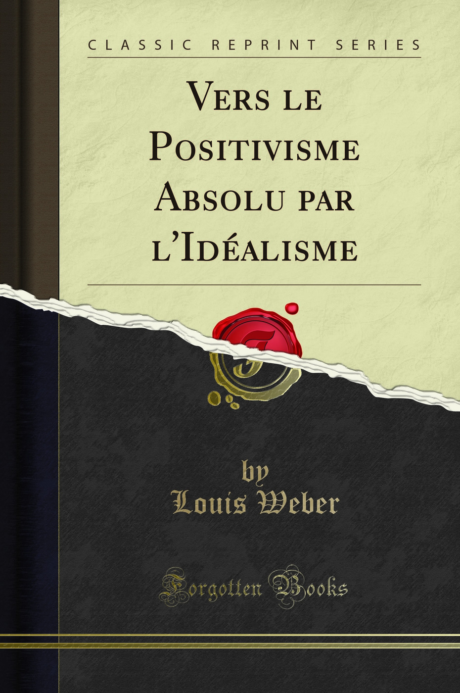 Vers le Positivisme Absolu par l'Idéalisme (Classic Reprint)