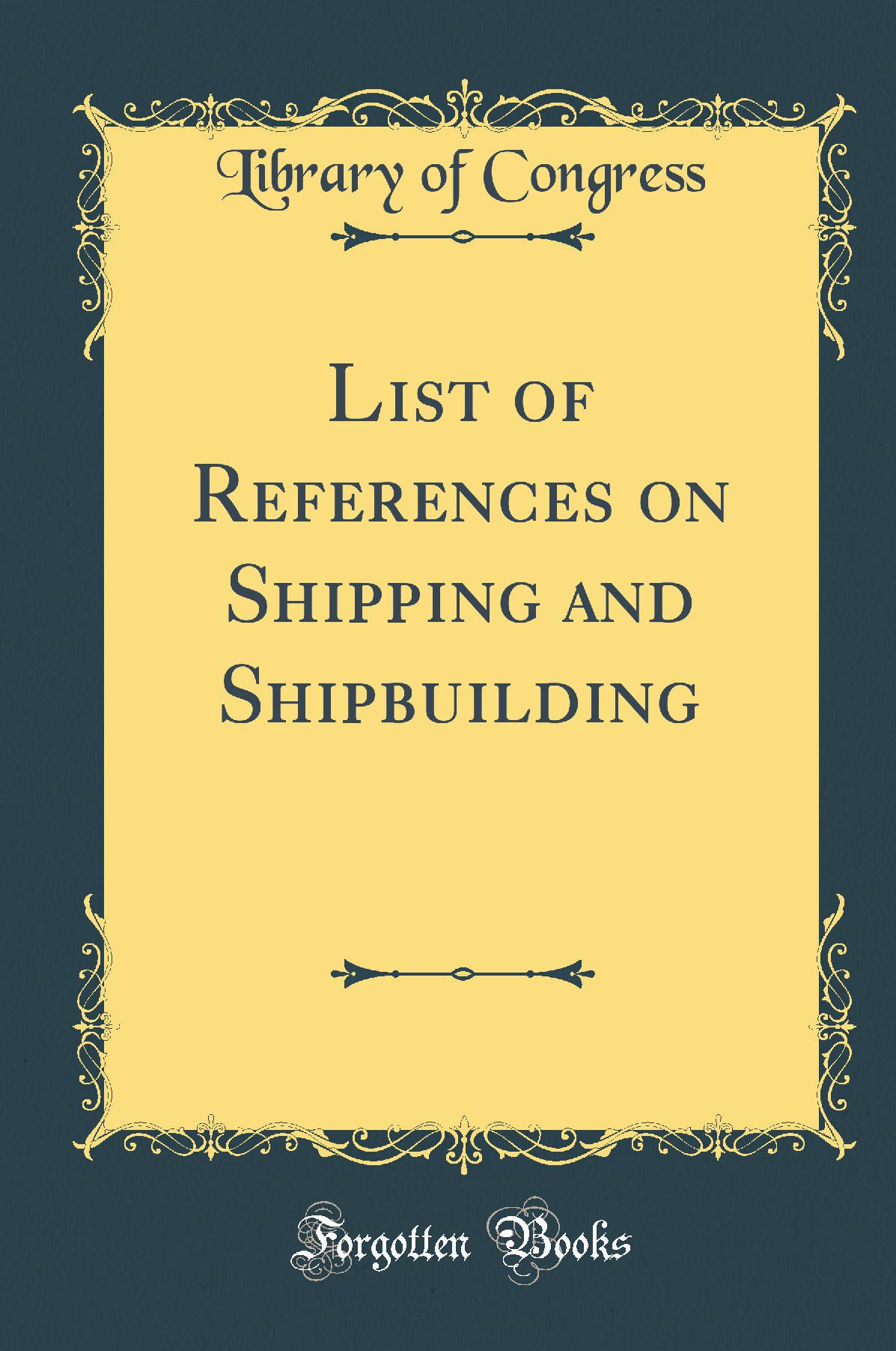 List of References on Shipping and Shipbuilding (Classic Reprint)