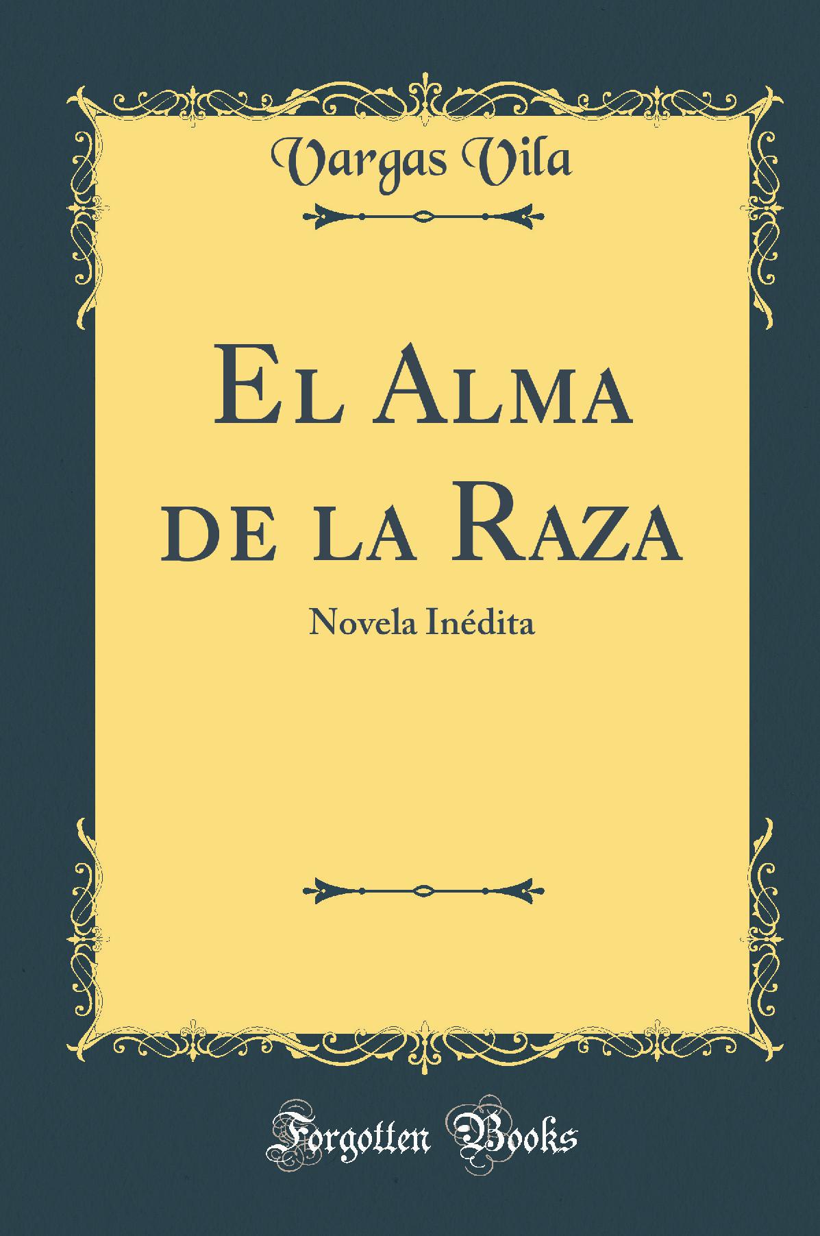 El Alma de la Raza: Novela Inédita (Classic Reprint)