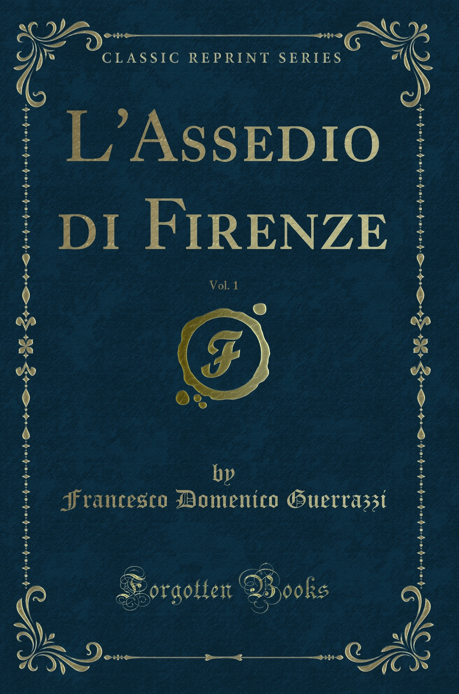 L'Assedio di Firenze, Vol. 1 (Classic Reprint)