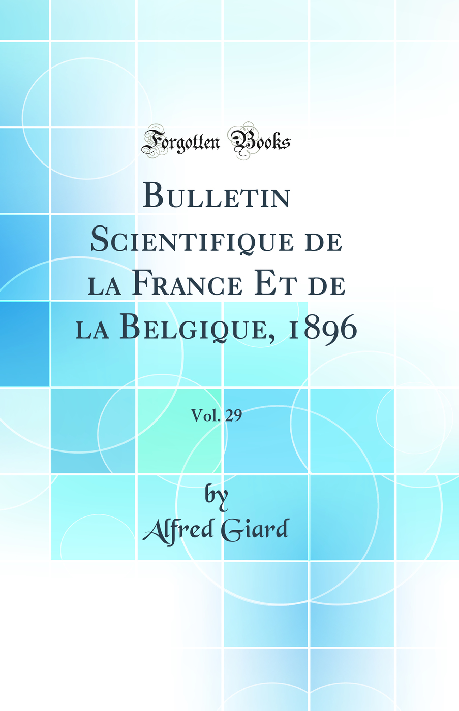 Bulletin Scientifique de la France Et de la Belgique, 1896, Vol. 29 (Classic Reprint)