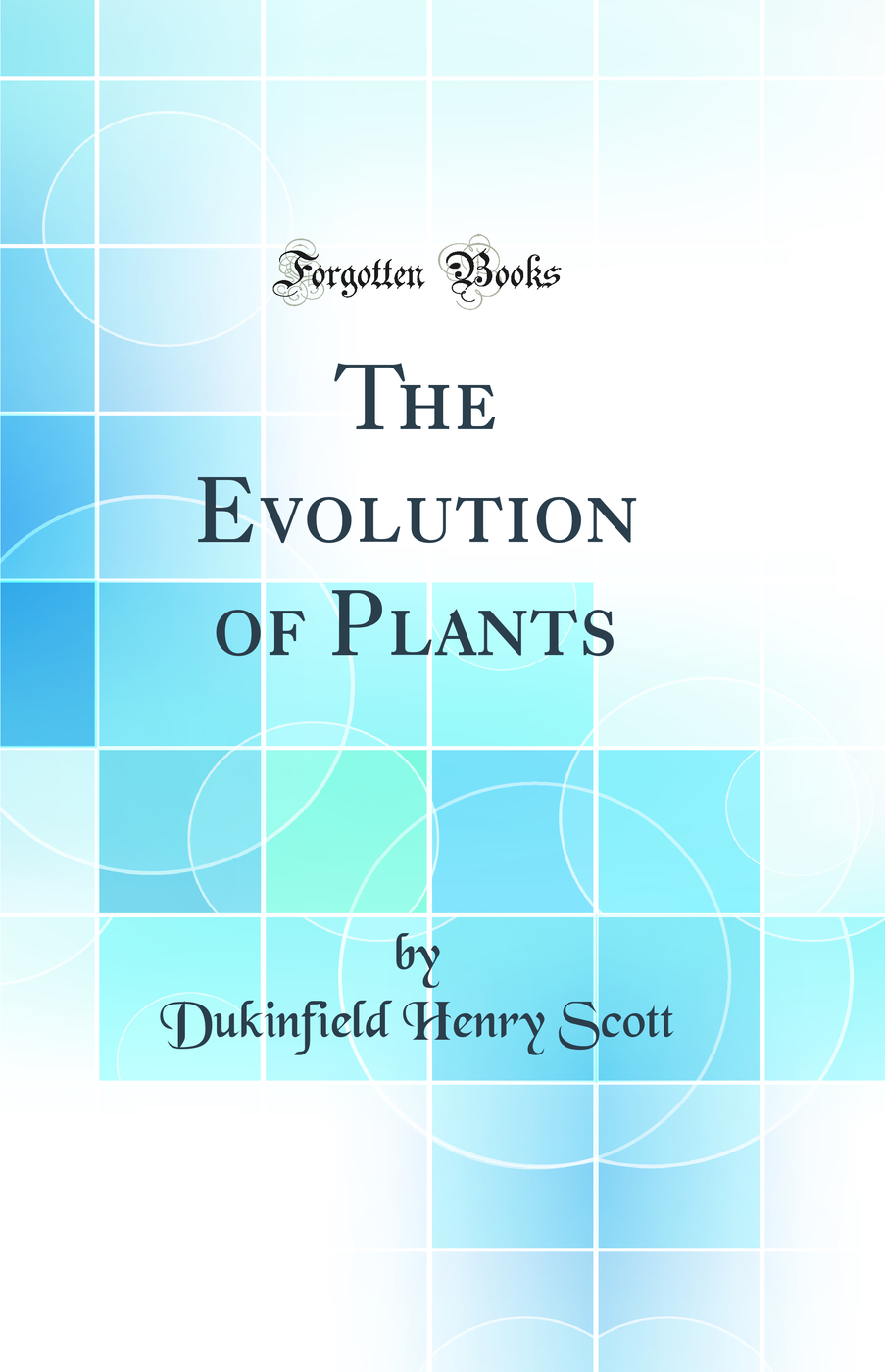 The Evolution of Plants (Classic Reprint)