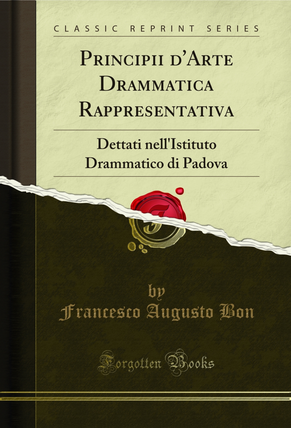 Principii d'Arte Drammatica Rappresentativa: Dettati nell'Istituto Drammatico di Padova (Classic Reprint)