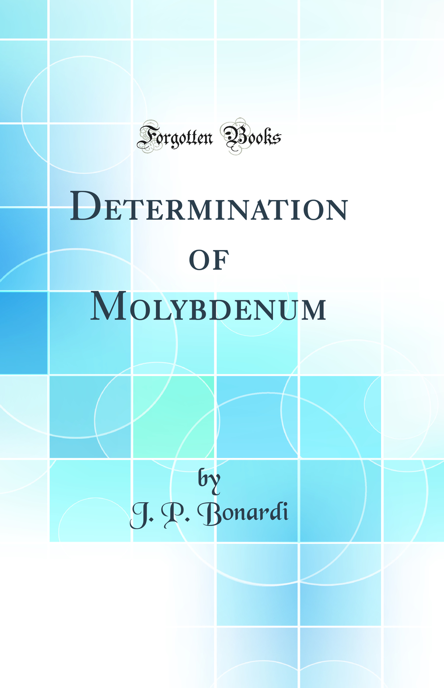 Determination of Molybdenum (Classic Reprint)