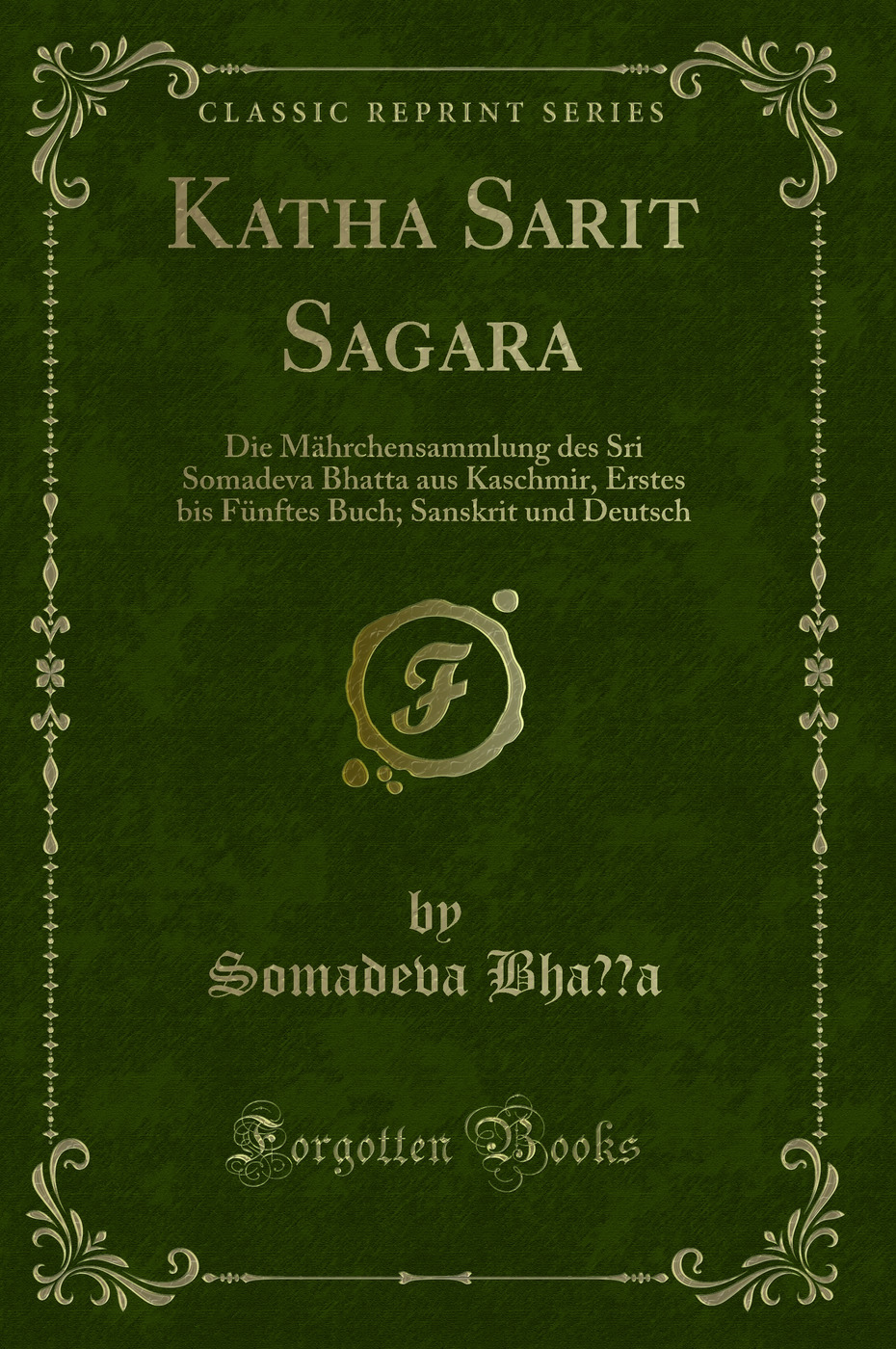 Katha Sarit Sagara: Die Mährchensammlung des Sri Somadeva Bhatta aus Kaschmir, Erstes bis Fünftes Buch; Sanskrit und Deutsch (Classic Reprint)