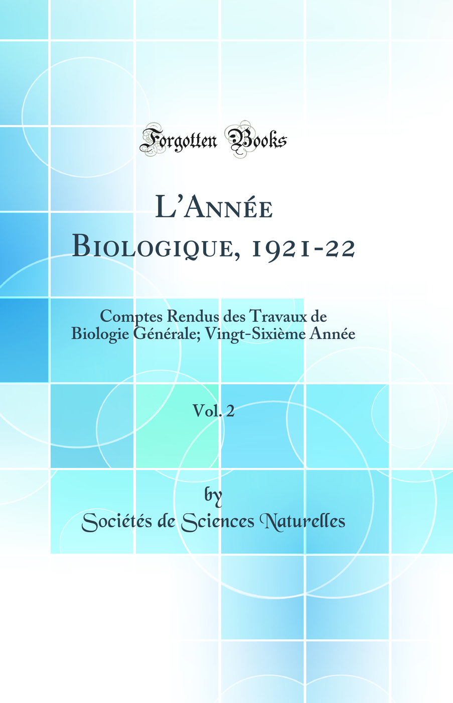 L'Année Biologique, 1921-22, Vol. 2: Comptes Rendus des Travaux de Biologie Générale; Vingt-Sixième Année (Classic Reprint)