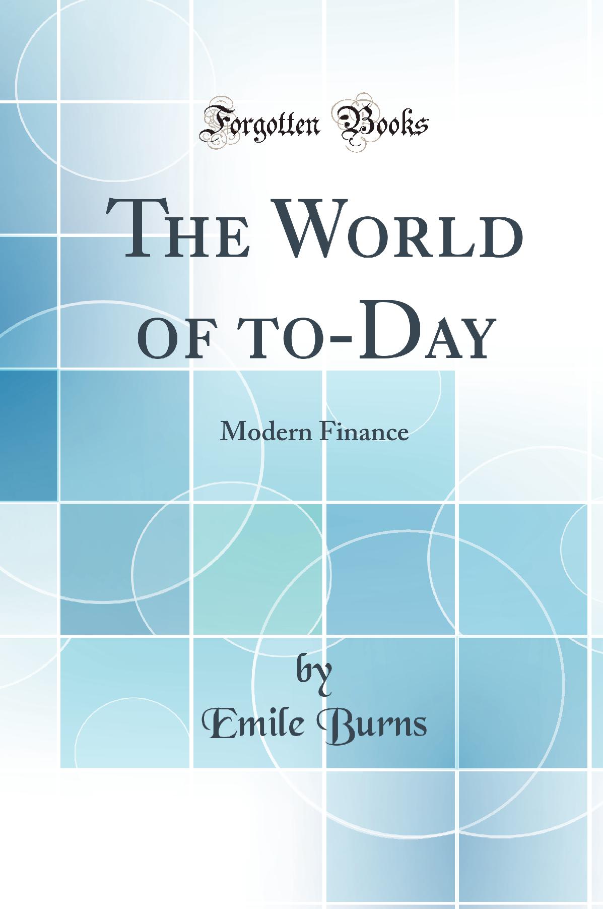 The World of to-Day: Modern Finance (Classic Reprint)