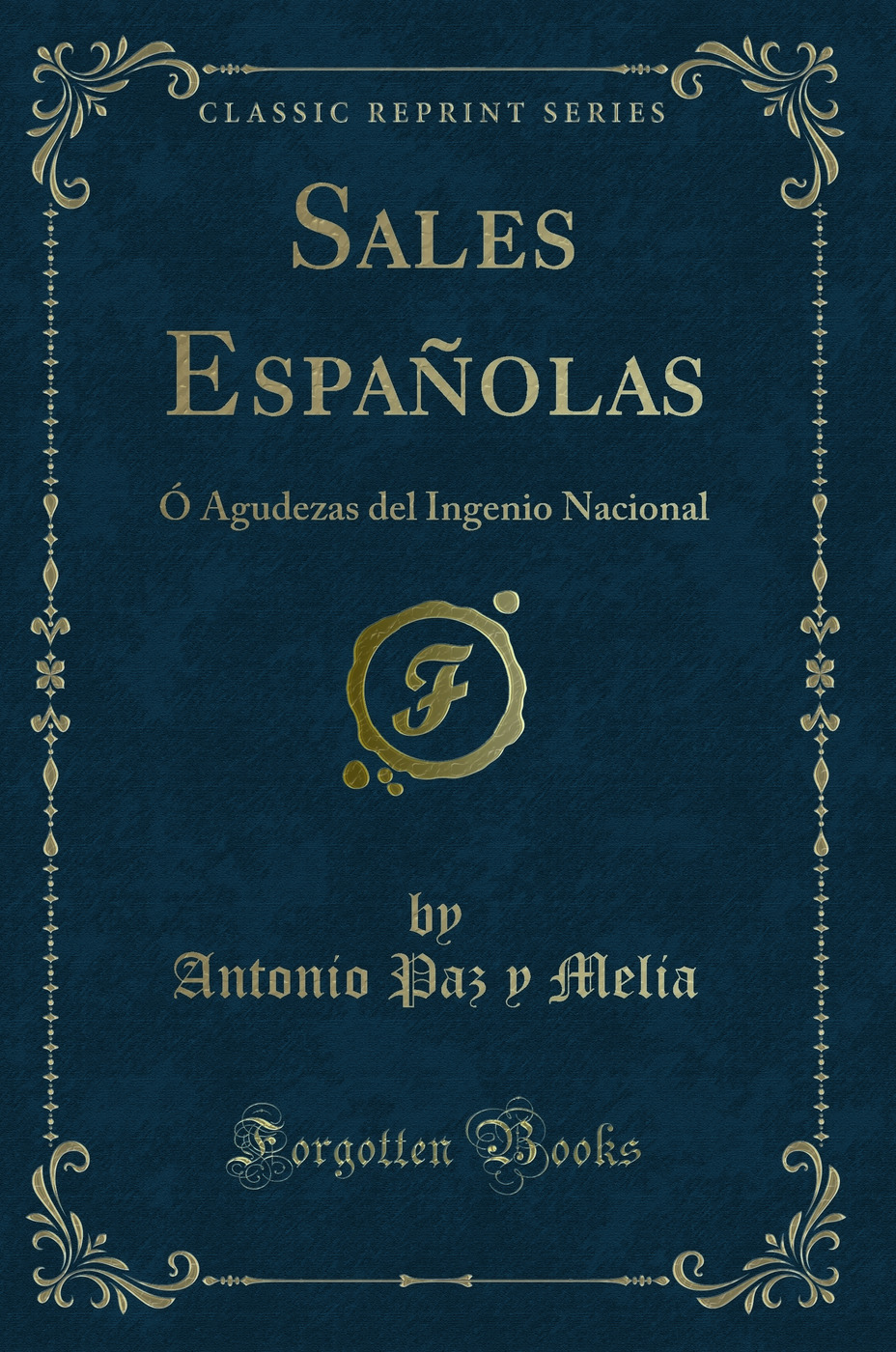 Sales Españolas, ó Agudezas del Ingenio Nacional (Classic Reprint)