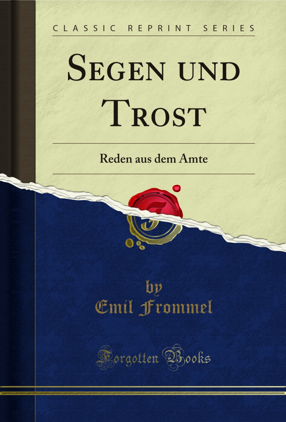 Segen und Trost: Reden aus dem Amte (Classic Reprint)