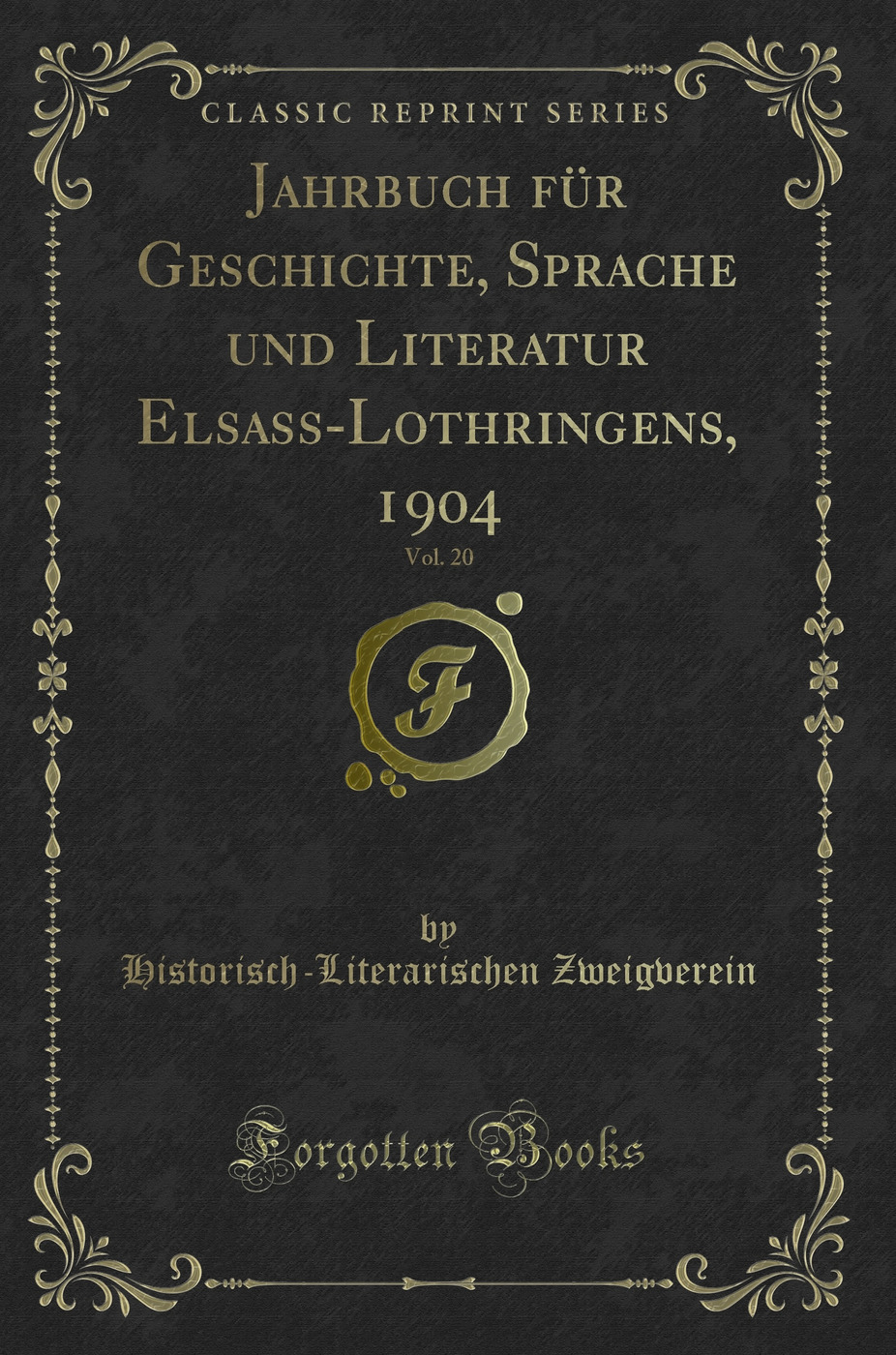 Jahrbuch für Geschichte, Sprache und Literatur Elsass-Lothringens, 1904, Vol. 20 (Classic Reprint)