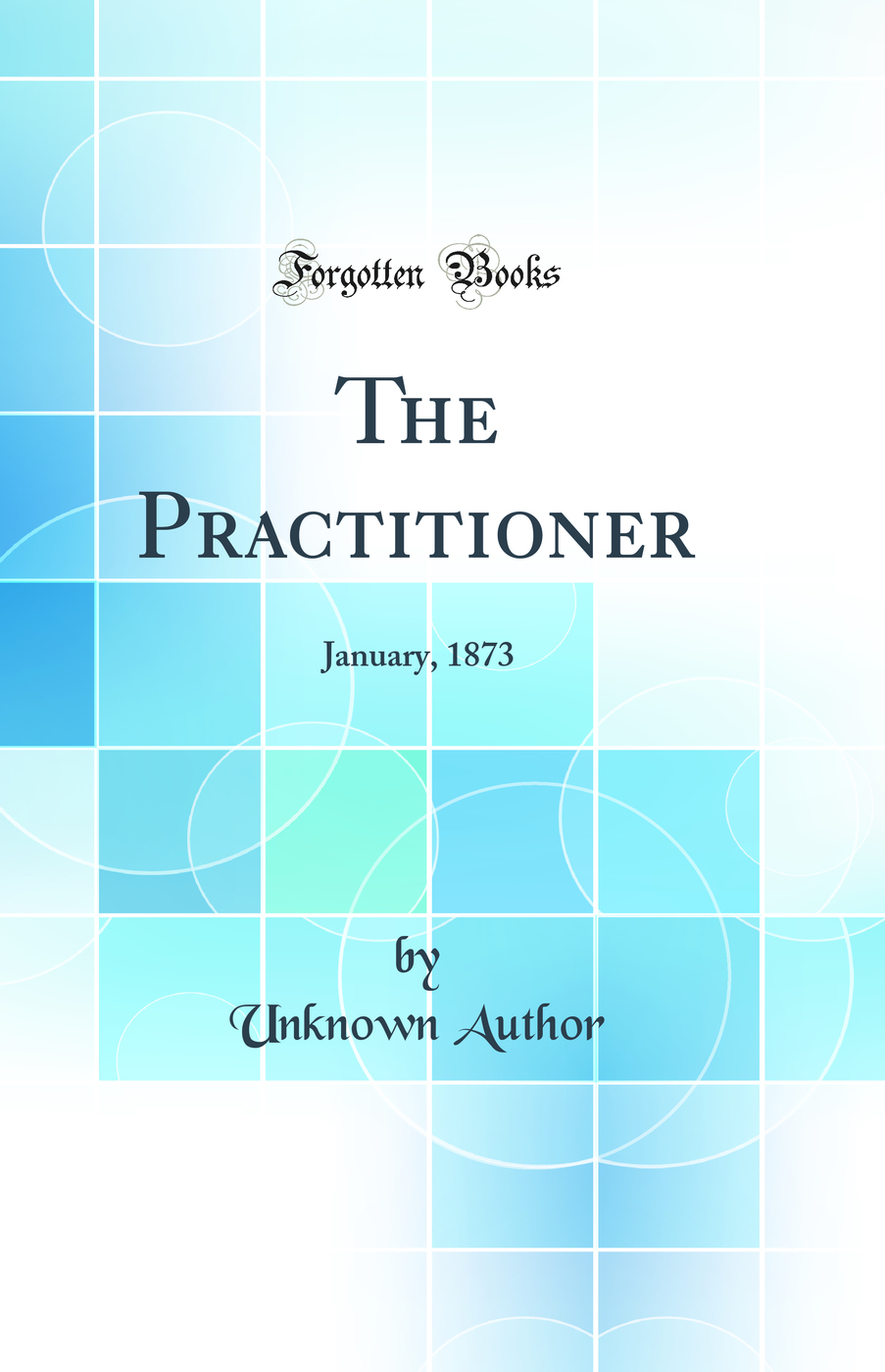 The Practitioner: January, 1873 (Classic Reprint)
