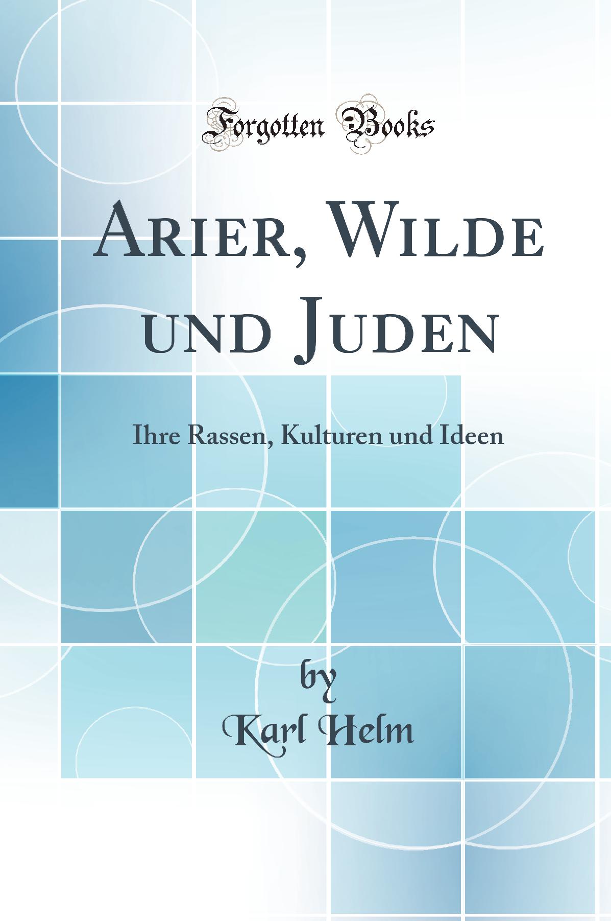 Arier, Wilde und Juden: Ihre Rassen, Kulturen und Ideen (Classic Reprint)