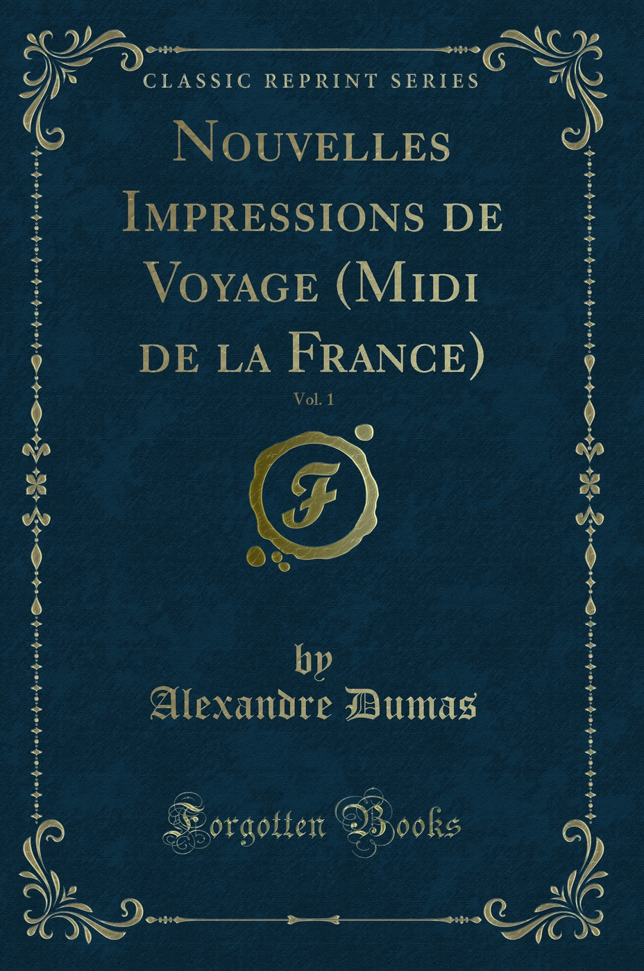 Nouvelles Impressions de Voyage (Midi de la France), Vol. 1 (Classic Reprint)