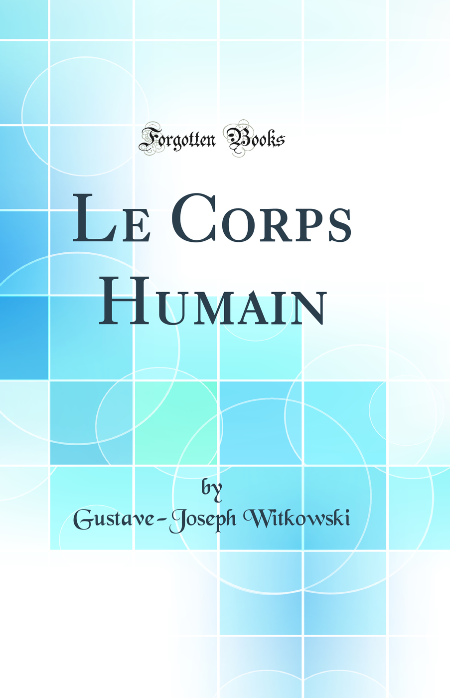 Le Corps Humain (Classic Reprint)