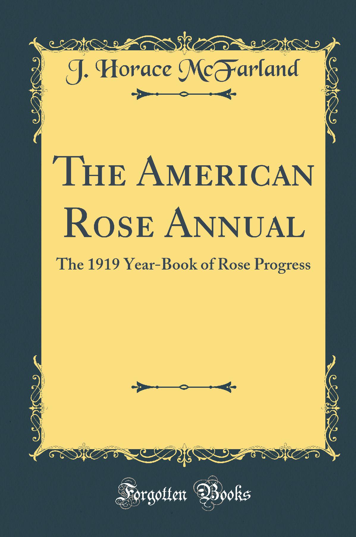 The American Rose Annual: The 1919 Year-Book of Rose Progress (Classic Reprint)