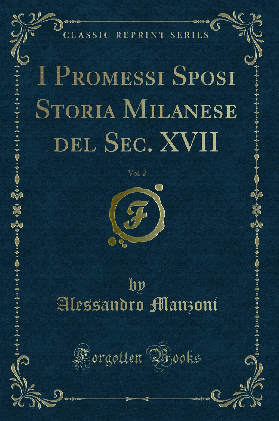 I Promessi Sposi Storia Milanese del Sec. XVII, Vol. 2 (Classic Reprint)
