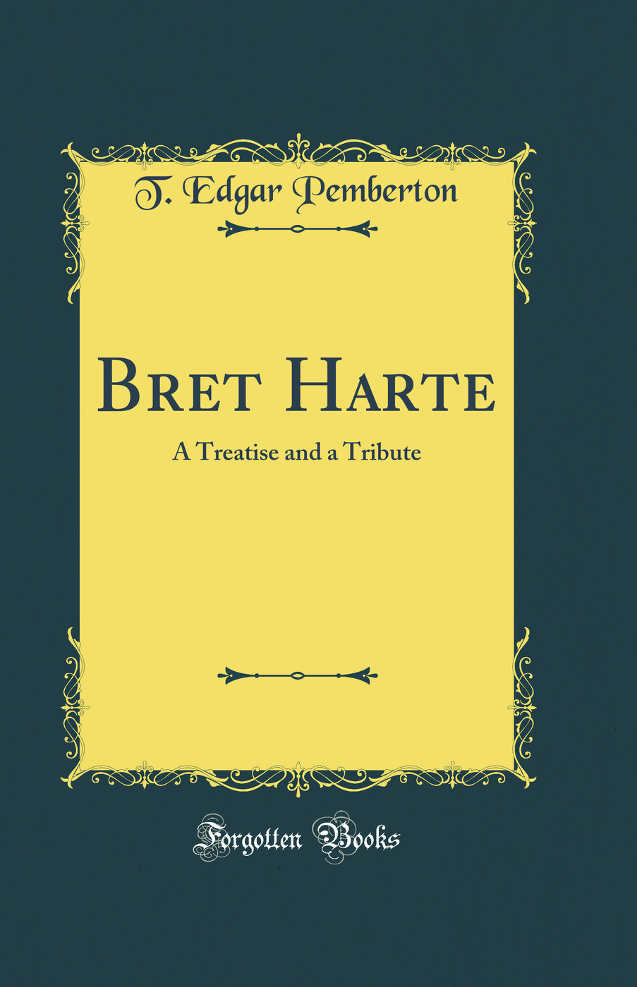 Bret Harte: A Treatise and a Tribute (Classic Reprint)