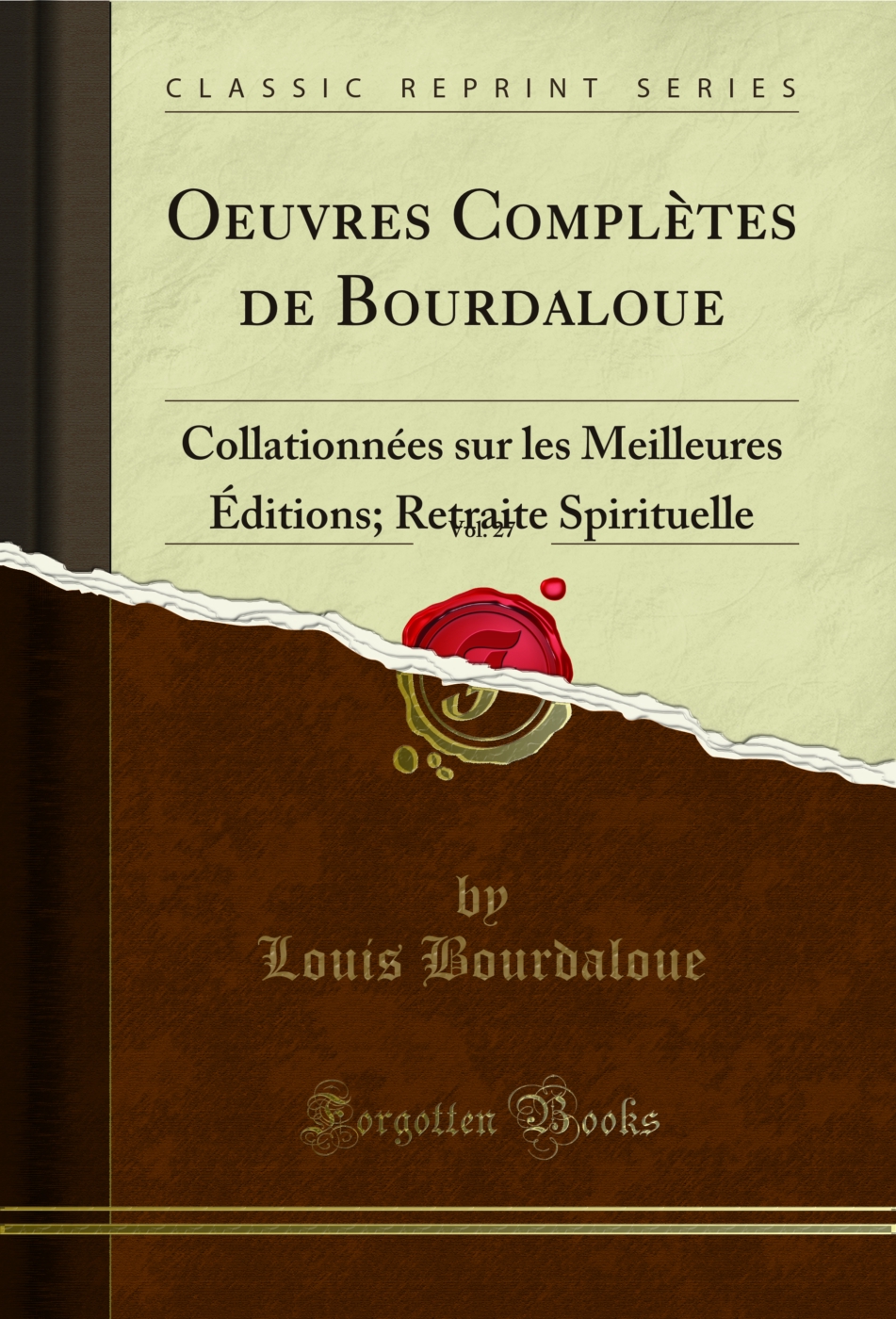 Oeuvres Complètes de Bourdaloue, Vol. 27: Collationnées sur les Meilleures Éditions; Retraite Spirituelle (Classic Reprint)
