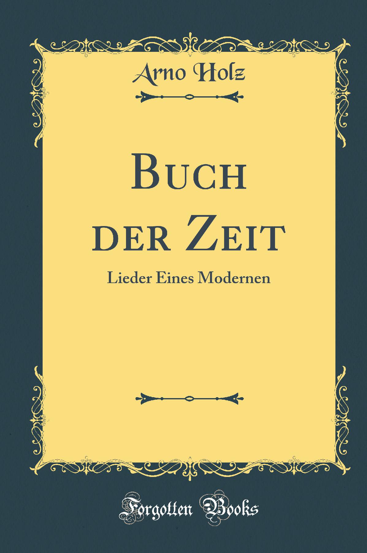 Buch der Zeit: Lieder Eines Modernen (Classic Reprint)
