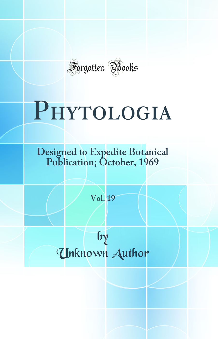 Phytologia, Vol. 19: Designed to Expedite Botanical Publication; October, 1969 (Classic Reprint)