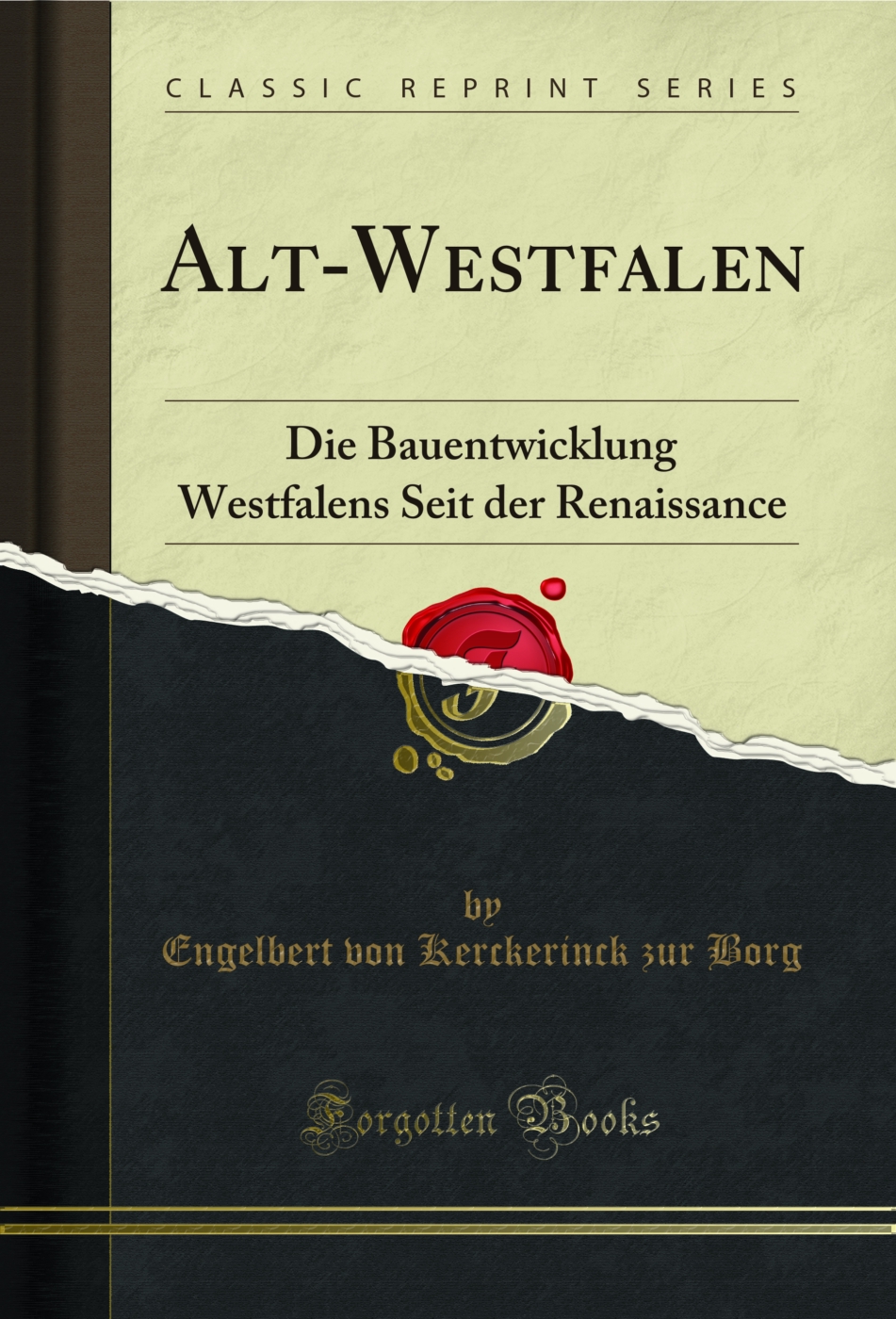 Alt-Westfalen: Die Bauentwicklung Westfalens Seit der Renaissance (Classic Reprint)