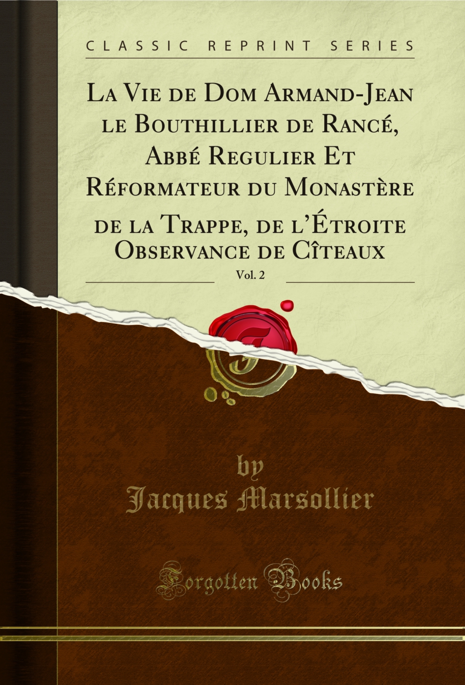 La Vie de Dom Armand-Jean le Bouthillier de Rancé, Abbé Regulier Et Réformateur du Monastère de la Trappe, de l’Étroite Observance de Cîteaux, Vol. 2 (Classic Reprint)