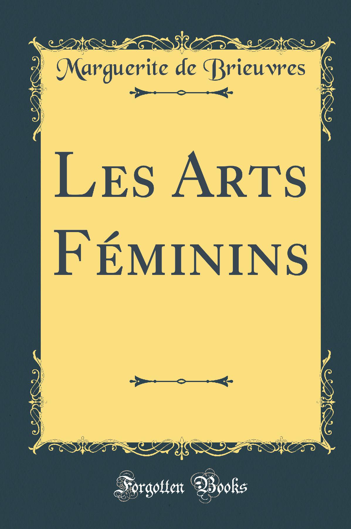 Les Arts Féminins (Classic Reprint)