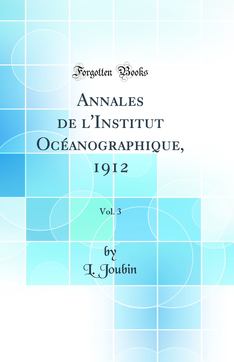Annales de l'Institut Océanographique, 1912, Vol. 3 (Classic Reprint)