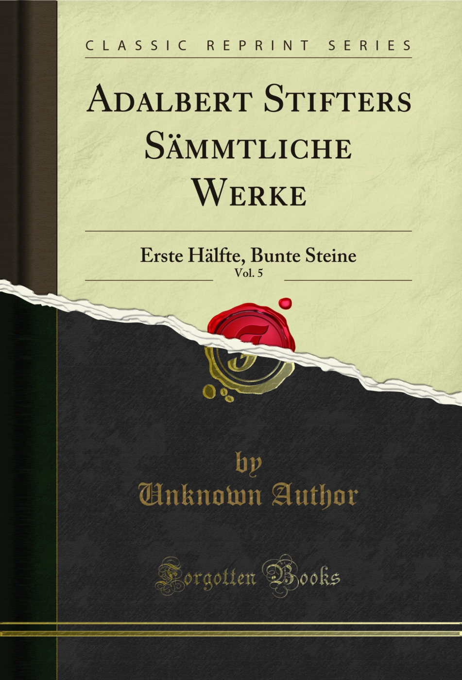 Adalbert Stifters Sämmtliche Werke, Vol. 5: Erste Hälfte, Bunte Steine (Classic Reprint)
