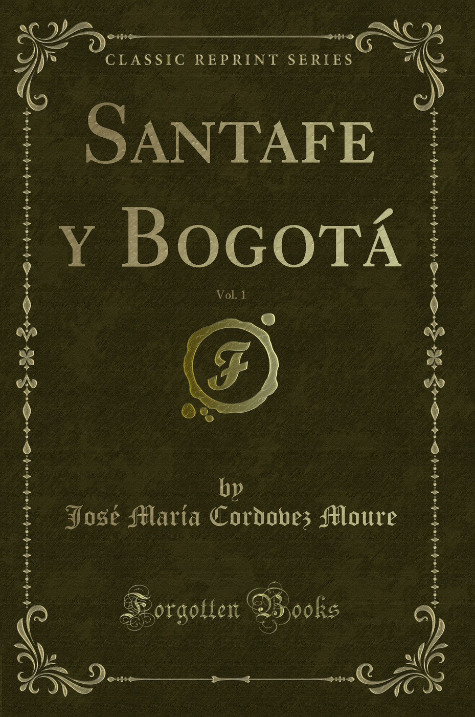 Santafe y Bogotá, Vol. 1 (Classic Reprint)