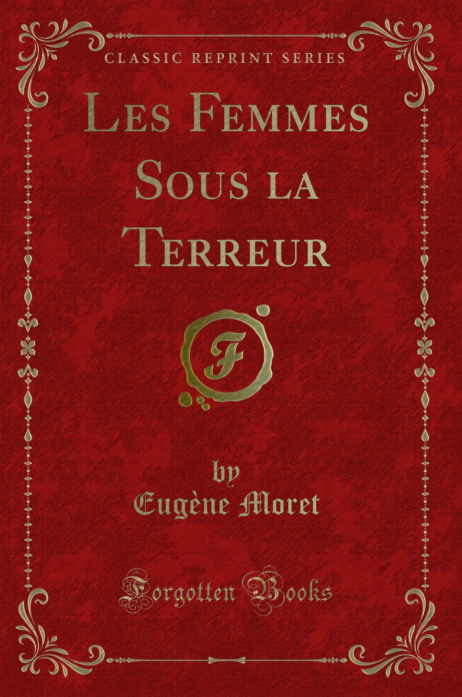 Les Femmes Sous la Terreur (Classic Reprint)