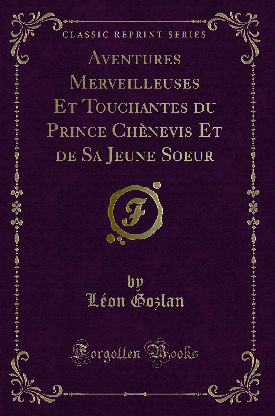 Aventures Merveilleuses Et Touchantes du Prince Chènevis Et de Sa Jeune Soeur (Classic Reprint)