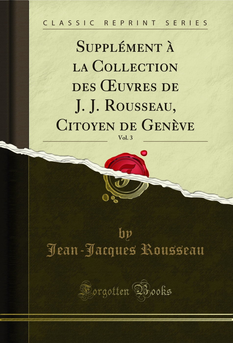 Supplément à la Collection des Œuvres de J. J. Rousseau, Citoyen de Genève, Vol. 3 (Classic Reprint)