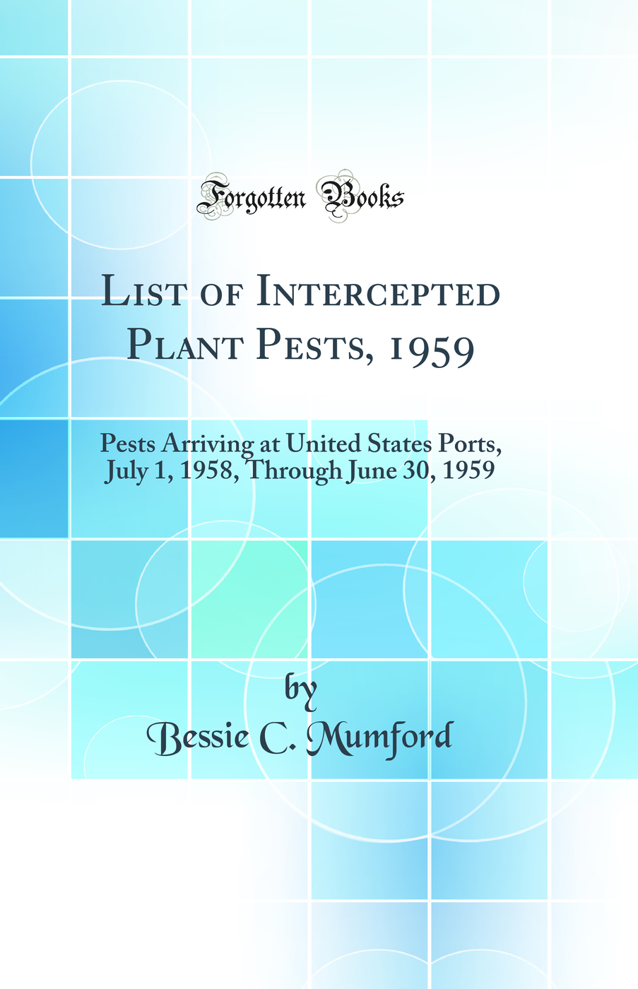 List of Intercepted Plant Pests, 1959: Pests Arriving at United States Ports, July 1, 1958, Through June 30, 1959 (Classic Reprint)
