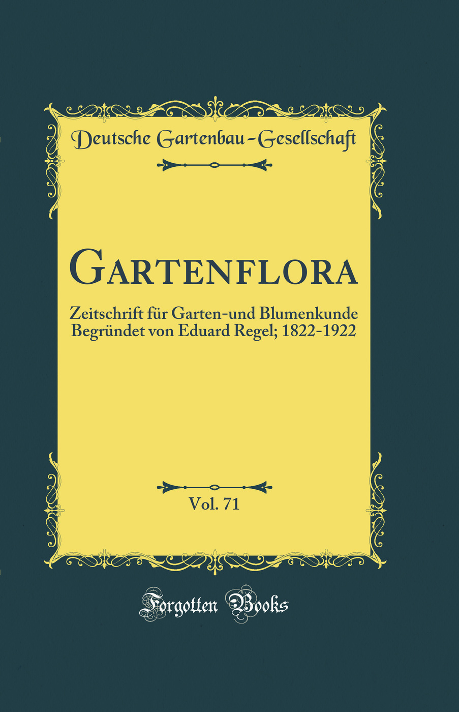 Gartenflora, Vol. 71: Zeitschrift für Garten-und Blumenkunde Begründet von Eduard Regel; 1822-1922 (Classic Reprint)