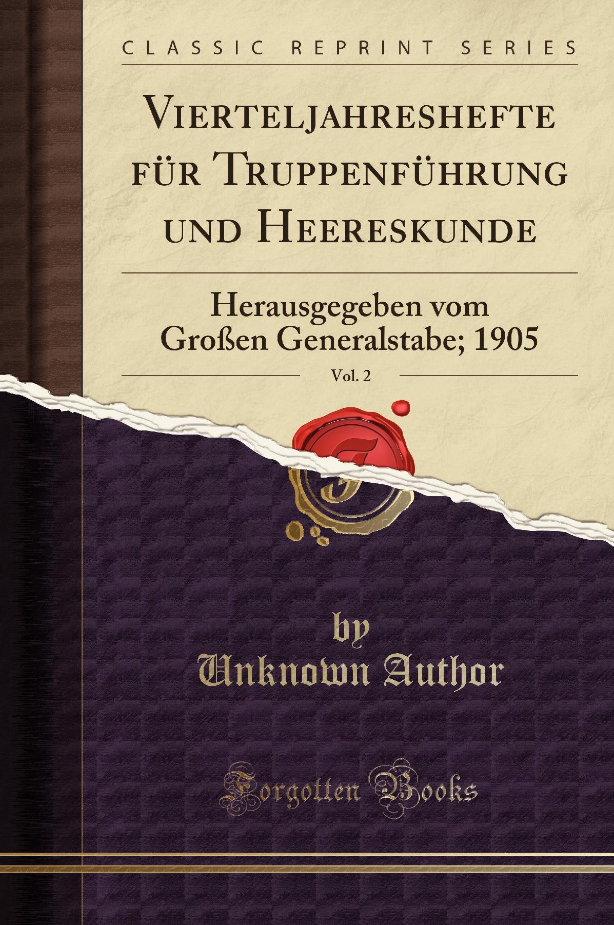 Vierteljahreshefte für Truppenführung und Heereskunde, Vol. 2: Herausgegeben vom Großen Generalstabe; 1905 (Classic Reprint)