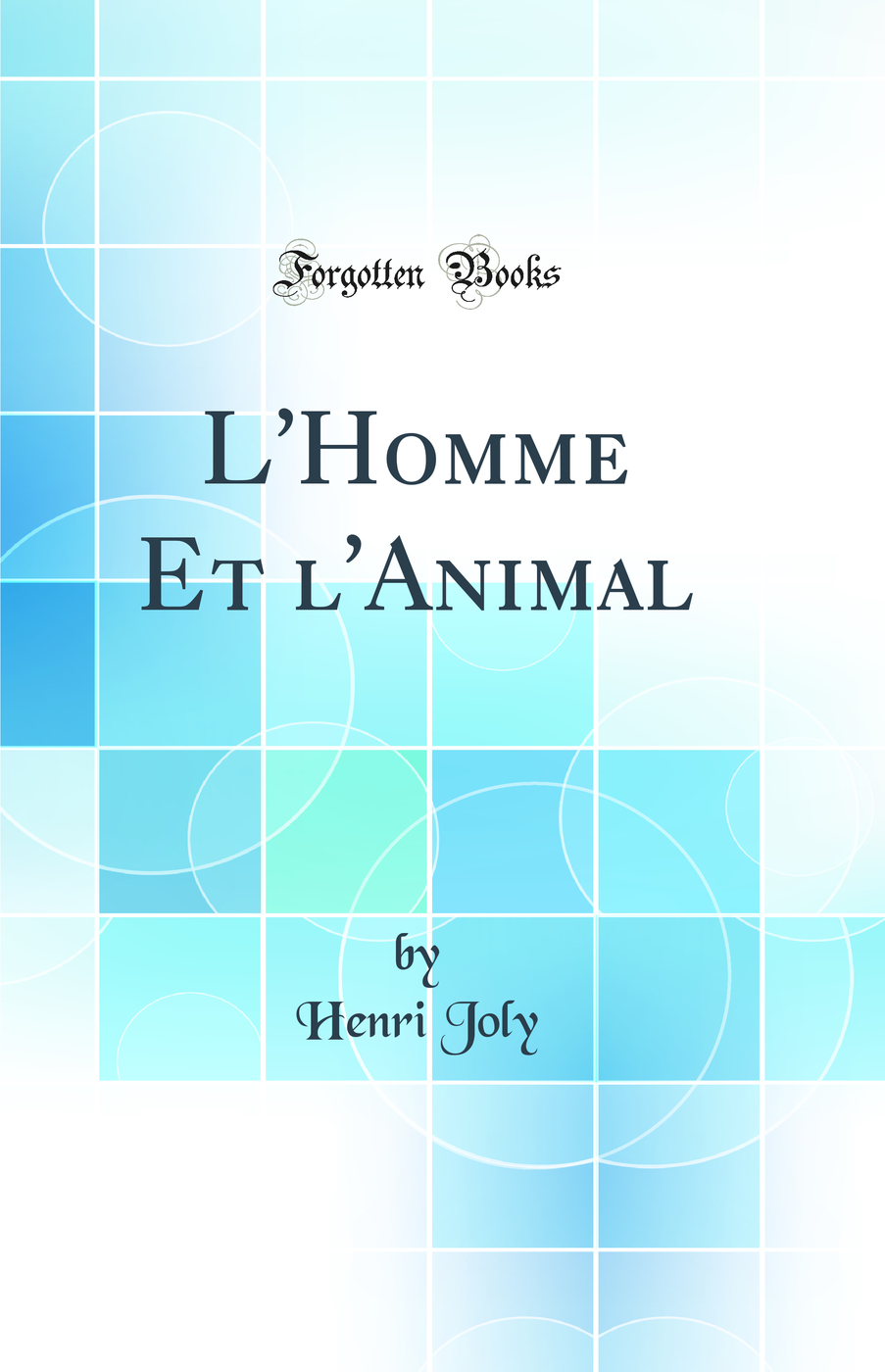 L'Homme Et l'Animal (Classic Reprint)