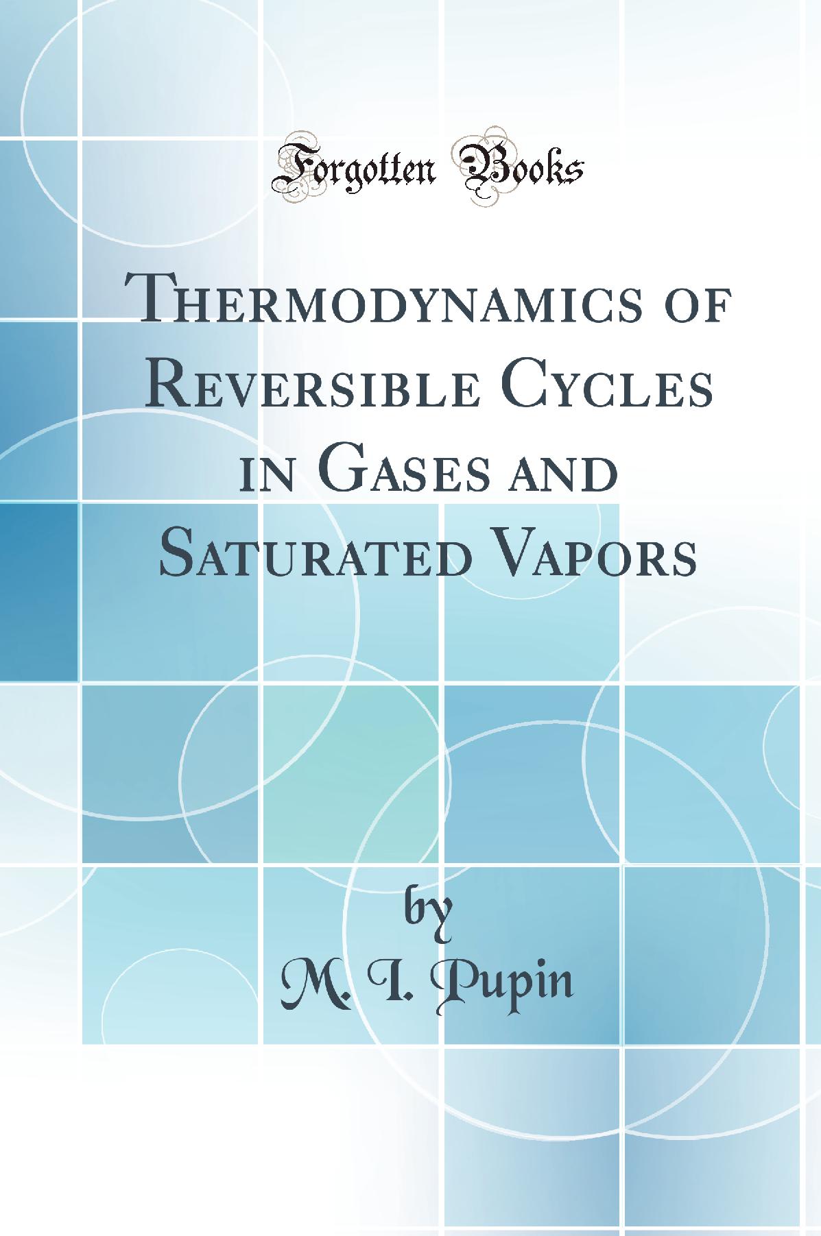 Thermodynamics of Reversible Cycles in Gases and Saturated Vapors (Classic Reprint)