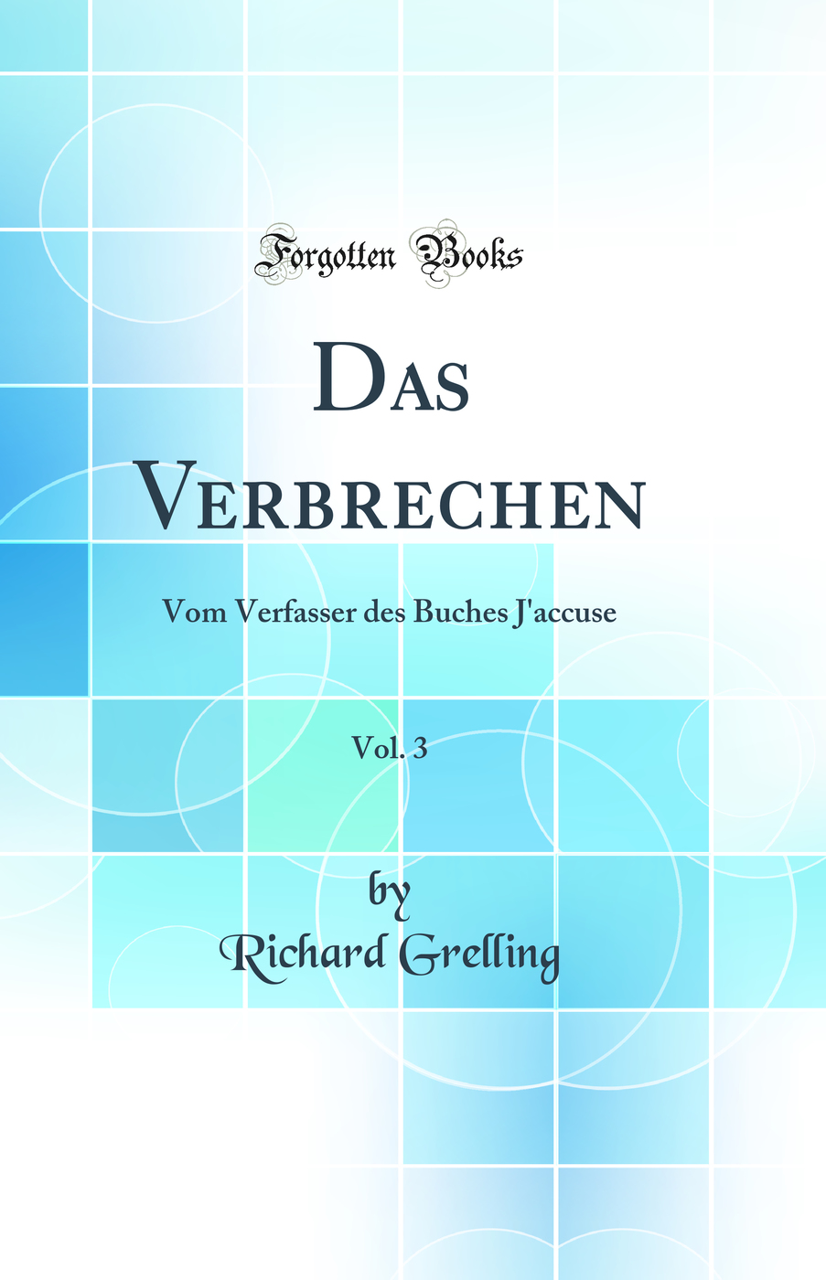 Das Verbrechen, Vol. 3: Vom Verfasser des Buches J'accuse (Classic Reprint)