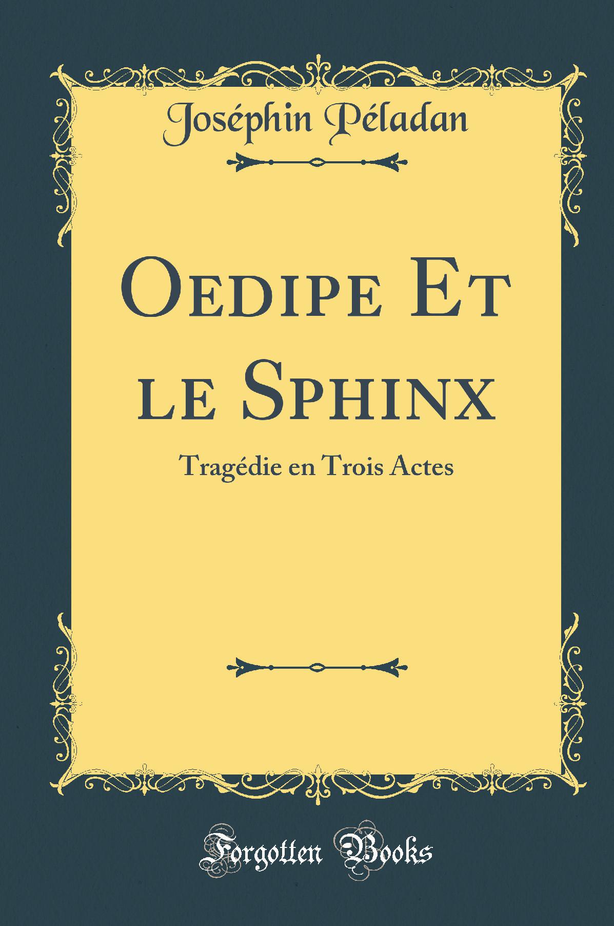 Oedipe Et le Sphinx: Tragédie en Trois Actes (Classic Reprint)