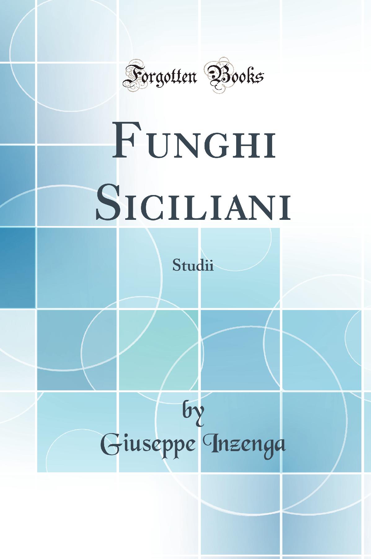Funghi Siciliani: Studii (Classic Reprint)
