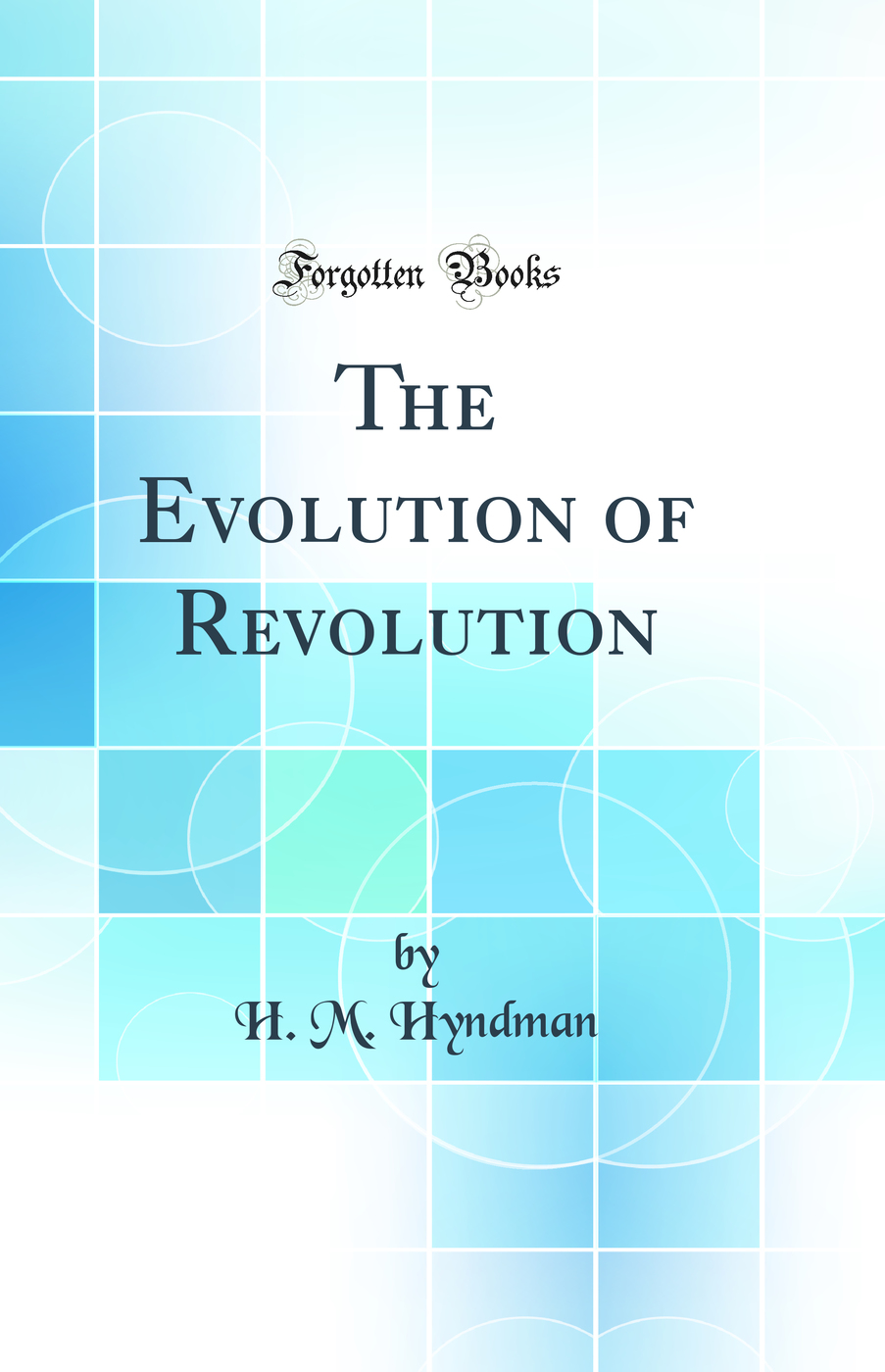 The Evolution of Revolution (Classic Reprint)