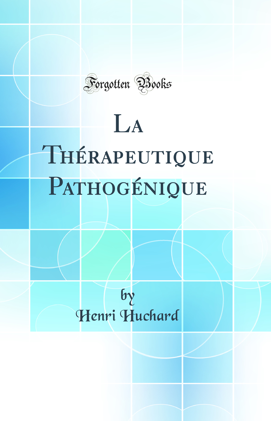 La Thérapeutique Pathogénique (Classic Reprint)