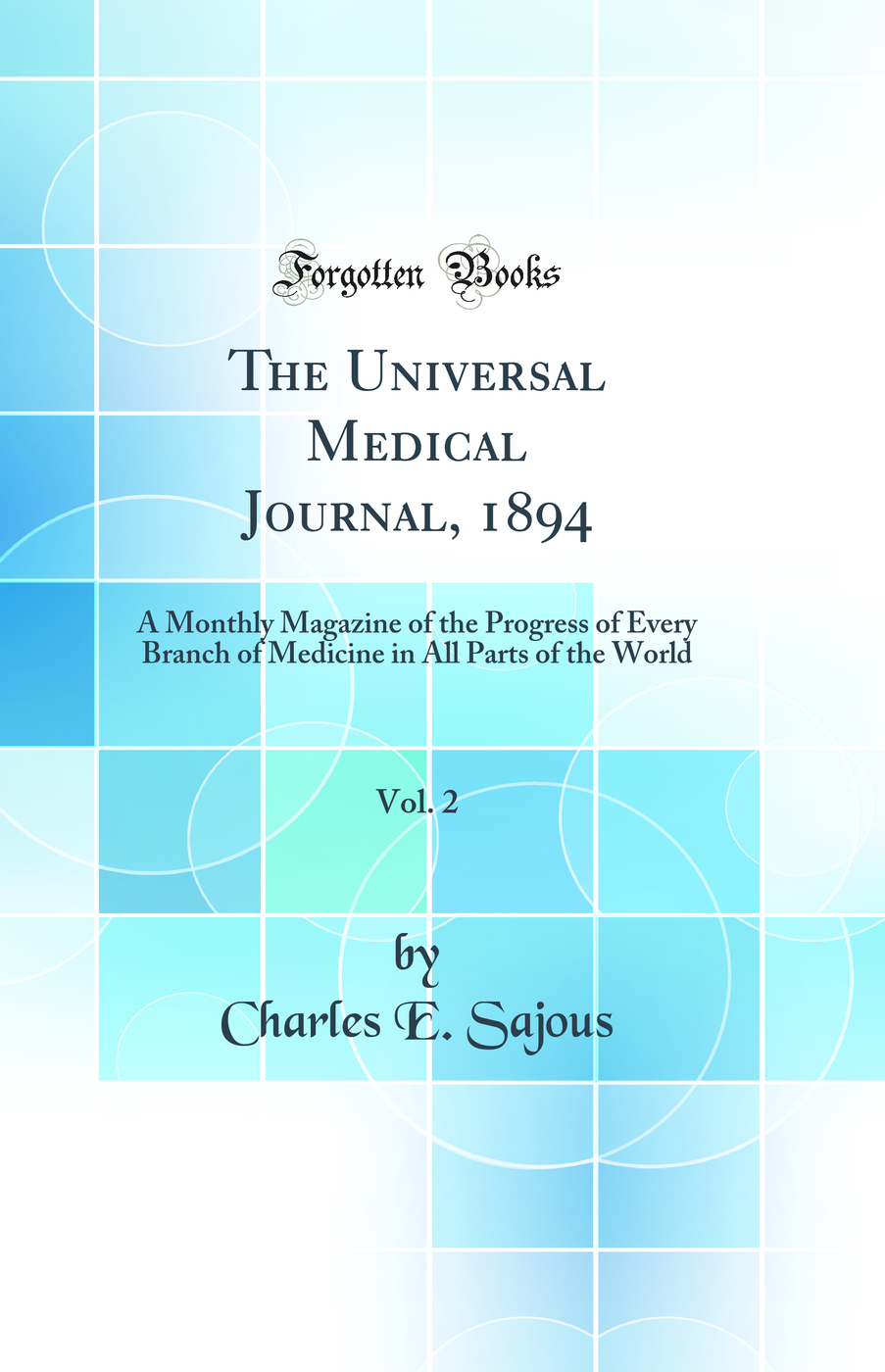 The Universal Medical Journal, 1894, Vol. 2: A Monthly Magazine of the Progress of Every Branch of Medicine in All Parts of the World (Classic Reprint)