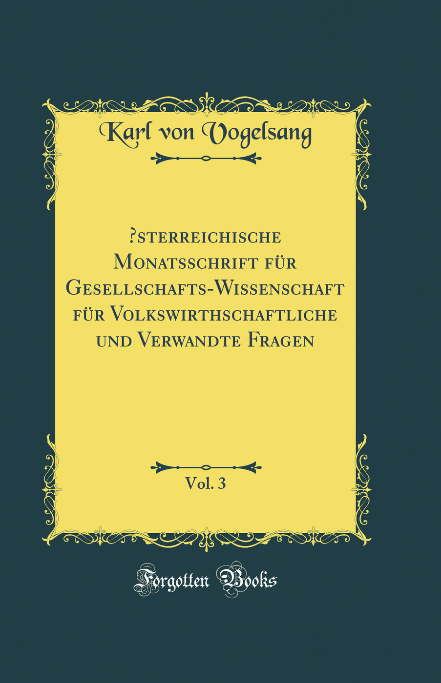 Œsterreichische Monatsschrift für Gesellschafts-Wissenschaft für Volkswirthschaftliche und Verwandte Fragen, Vol. 3 (Classic Reprint)