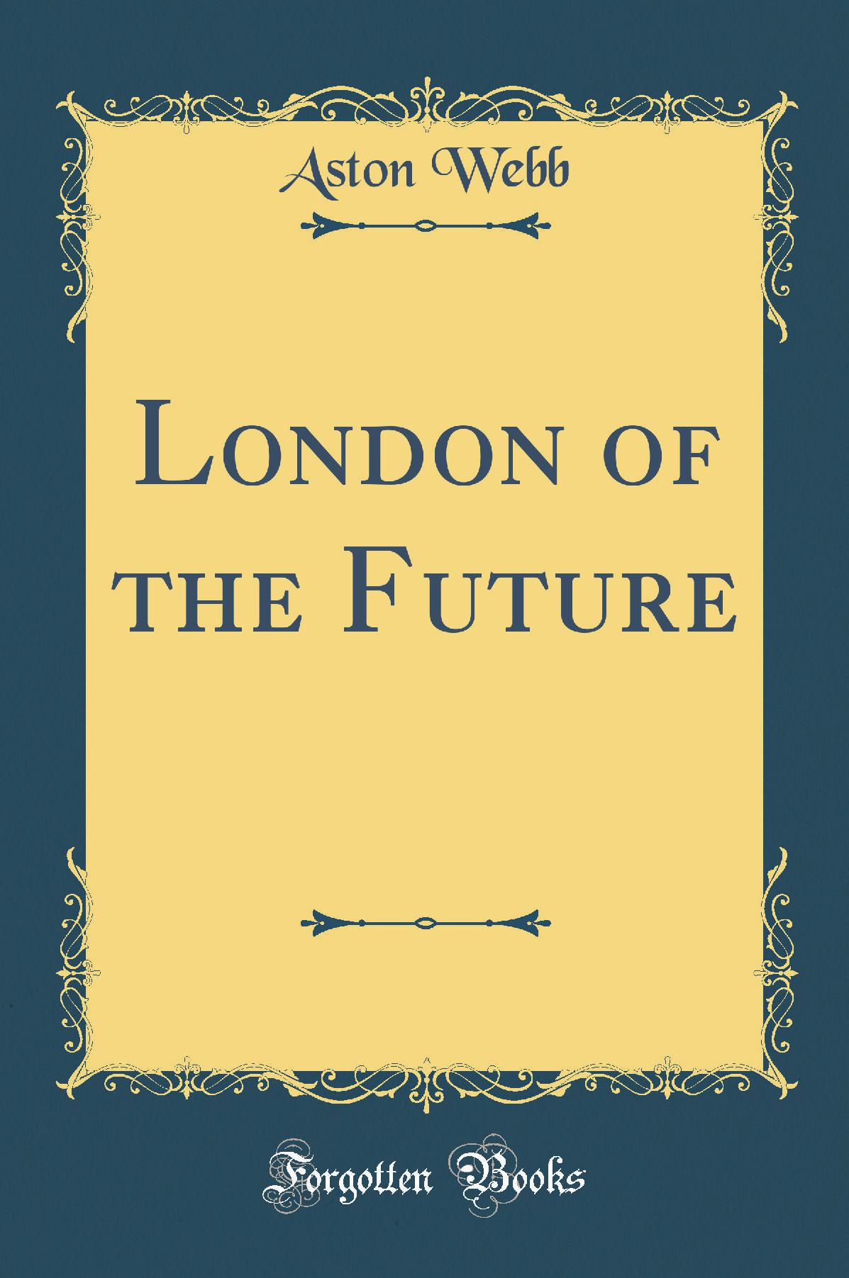 London of the Future (Classic Reprint)