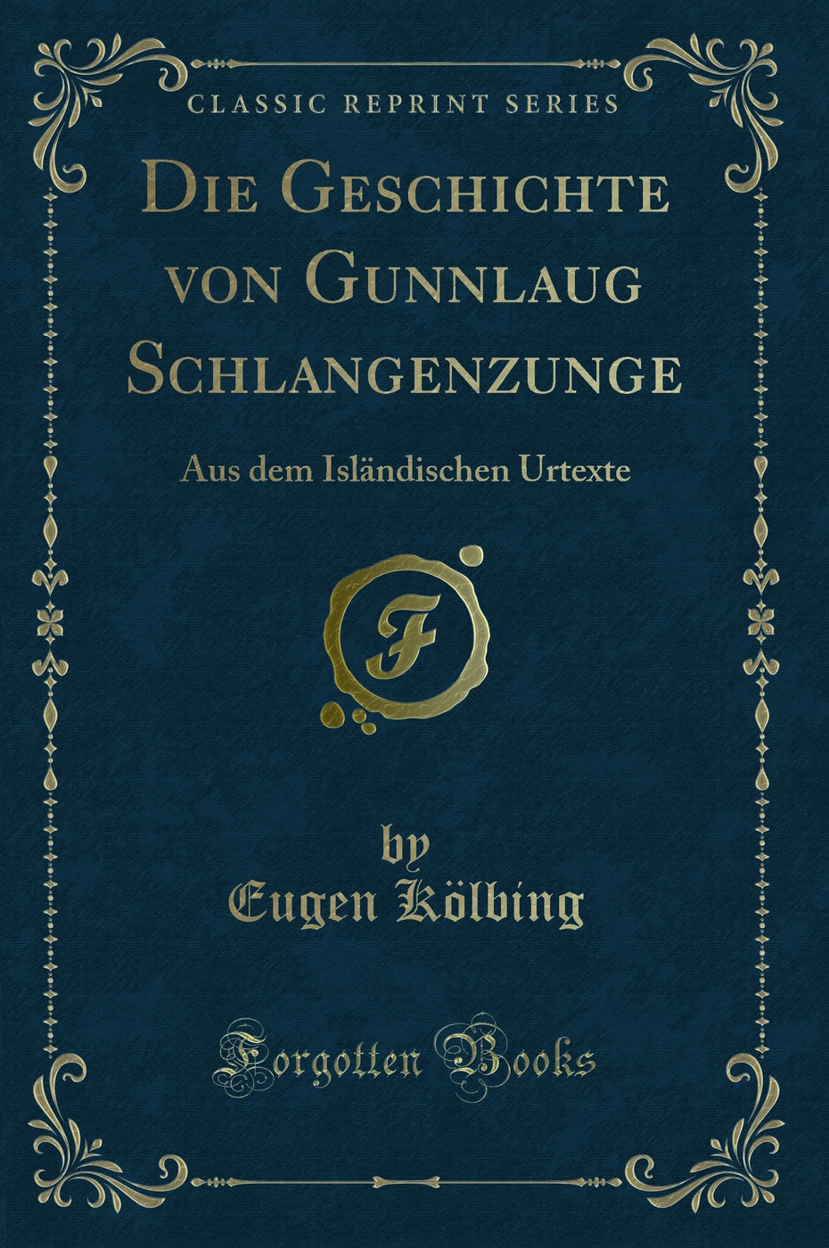 Die Geschichte von Gunnlaug Schlangenzunge: Aus dem Isländischen Urtexte (Classic Reprint)