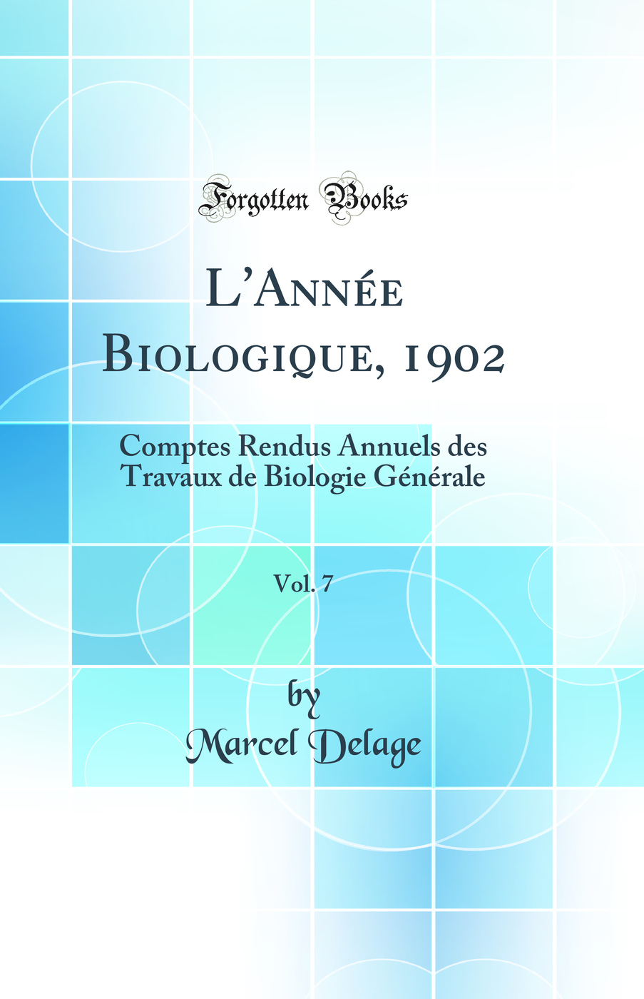 L'Année Biologique, 1902, Vol. 7: Comptes Rendus Annuels des Travaux de Biologie Générale (Classic Reprint)
