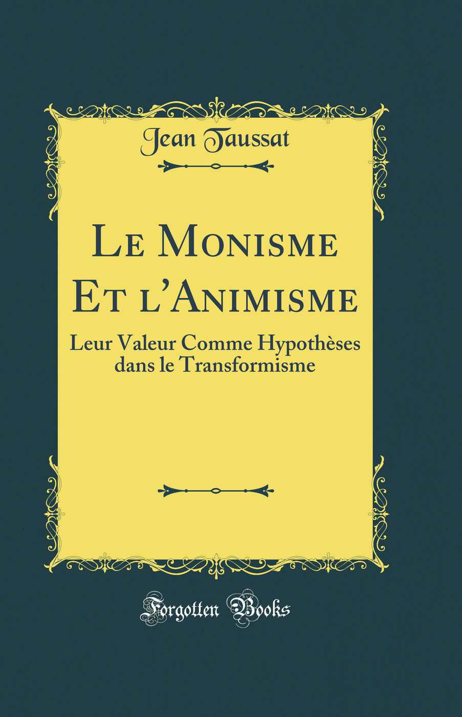 Le Monisme Et l'Animisme: Leur Valeur Comme Hypothèses dans le Transformisme (Classic Reprint)