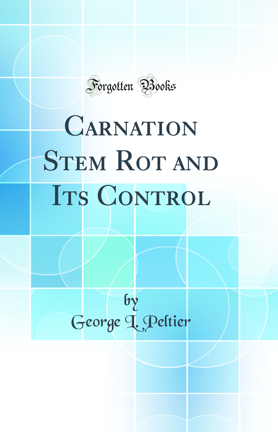 Carnation Stem Rot and Its Control (Classic Reprint)